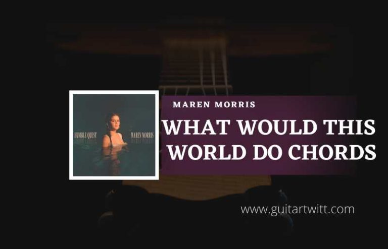 What Would This World Do Chords By Maren Morris Guitartwitt