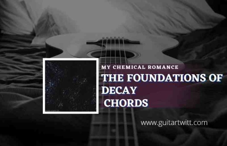 The Foundations Of Decay Chords By My Chemical Romance Guitartwitt