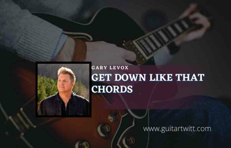 Get Down Like That Chords By Gary Levox Guitartwitt