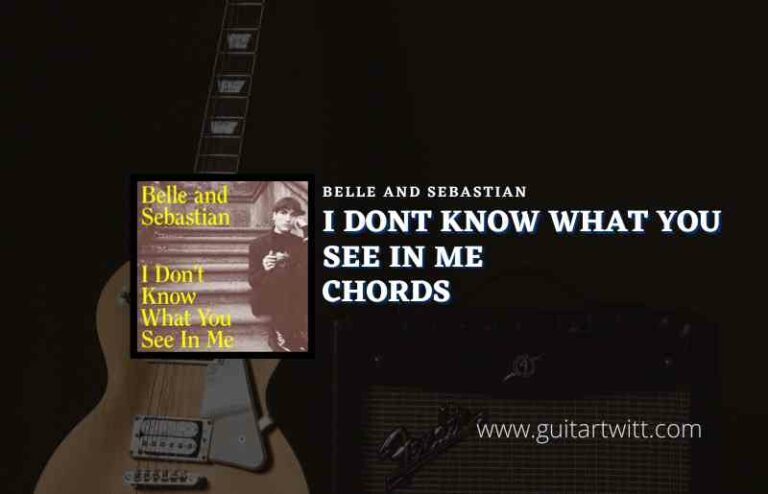 I Dont Know What You See In Me Chords By Belle And Sebastian Guitartwitt