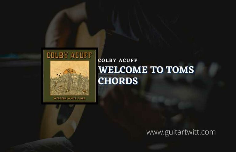 Welcome To Toms Chords By Colby Acuff Guitartwitt