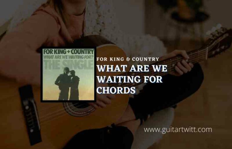 What Are We Waiting For Chords By For King Country Guitartwitt