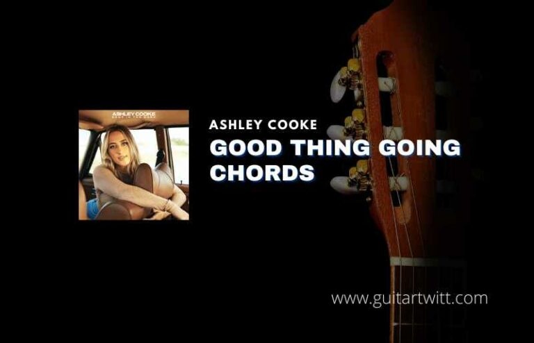 Good Thing Going Chords By Ashley Cooke Guitartwitt