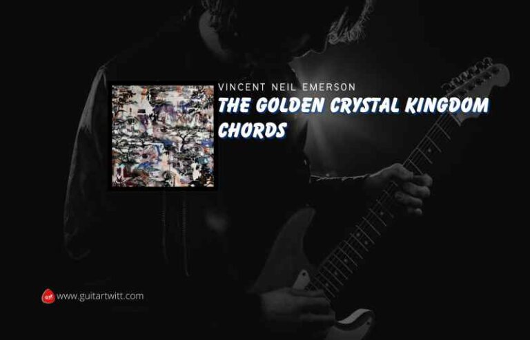 The Golden Crystal Kingdom Chords By Vincent Neil Emerson Guitartwitt