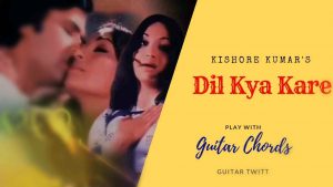 Dil Kya Kare Guitar Chords