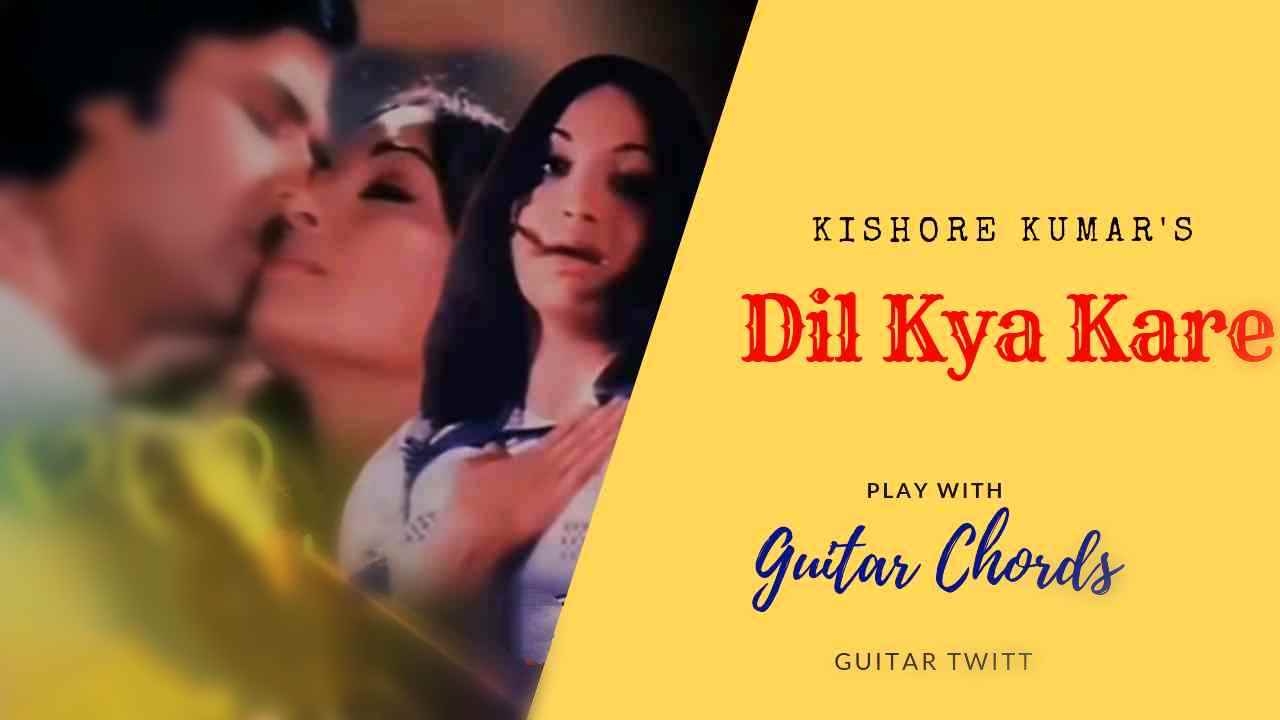 Dil Kya Kare Guitar Chords