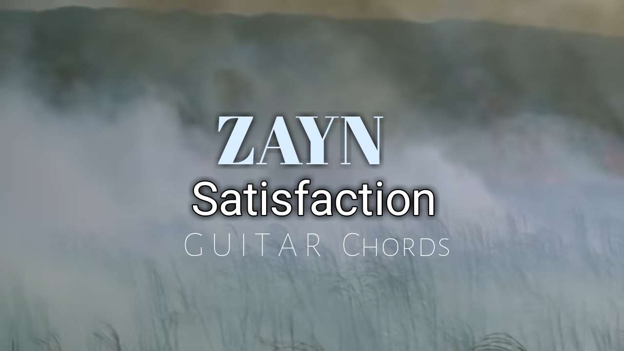 Satisfaction Guitar Chords By Zayn