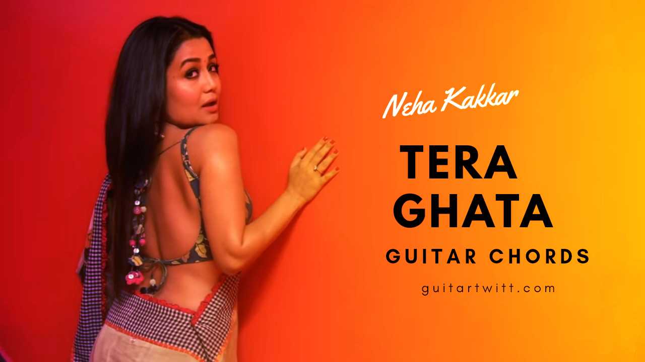 Tera Ghata Guitar Chords Neha kakkar