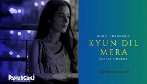 Kyun Dil Mera Guitar Chords Mohit Chauhan