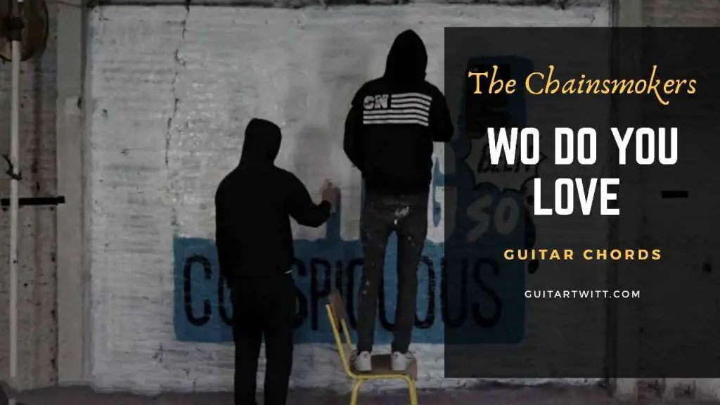 The Chainsmokers- Who Do You Love Guitar Chords