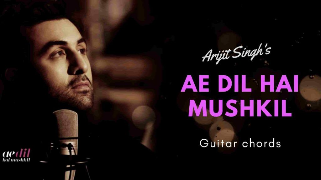 Aye Dil Hai Mushkil Arijit Singh Guitar Chords
