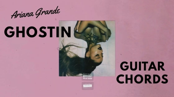 Ariana Grande Ghostin Guitar Chords