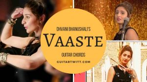 Vaaste Guitar Chords by Dhvani Bhanushali