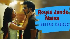 Royee Jande Naina Guitar Chords