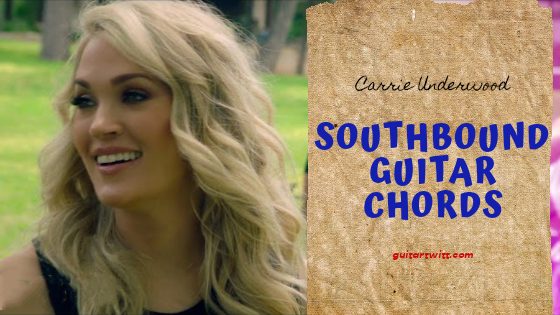 Southbound Guitar Chords by Carrie Underwood