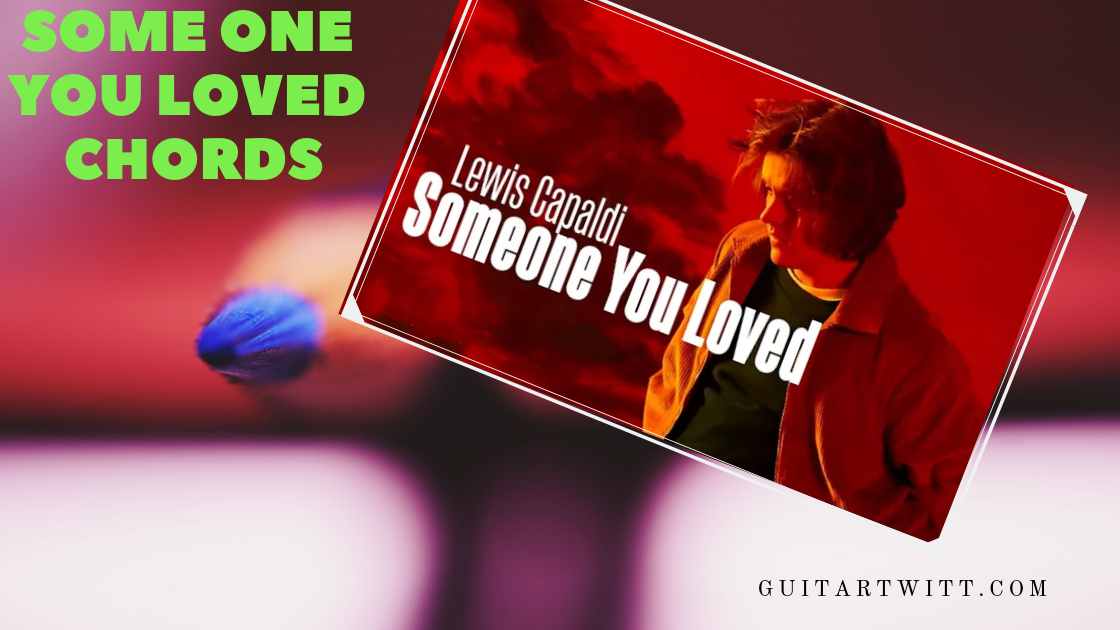 Someone You Loved Chords