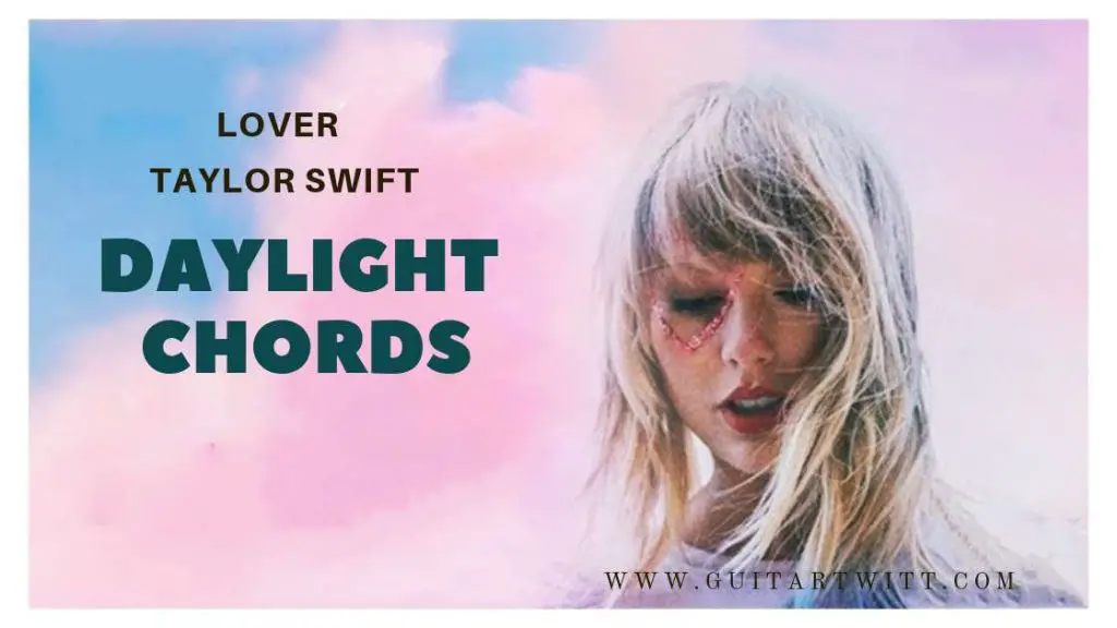 This is an image of Taylor Swift for Daylight Chords