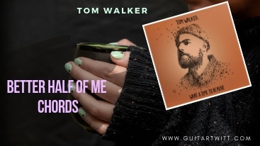 Better Half Of Me Chords, Tom Walker