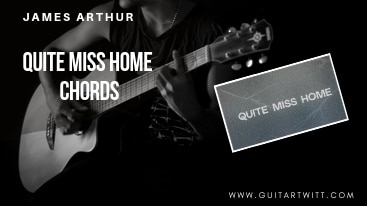 Quite Miss Home Chords, James Arthur