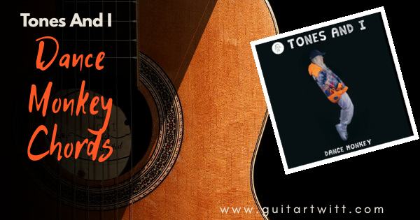 Dance Monkey Chords By Tones And I Guitartwitt