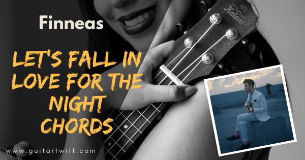Lets Fall In Love For The Night Chords