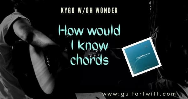 How Would I Know Chords