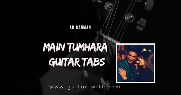 Main Tumhara Guitar Tabs