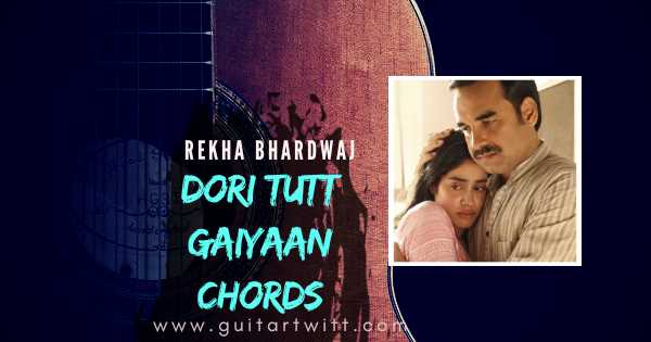 Dori Tutt Gaiyaan Chords