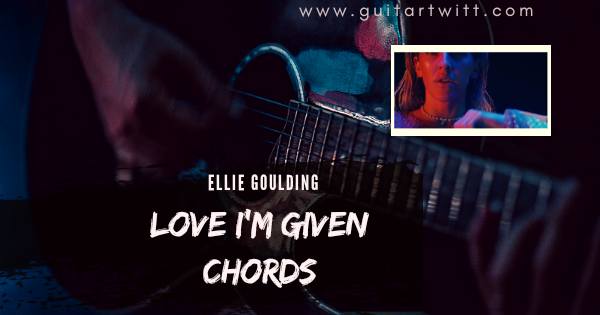 Love I'm Given Chords