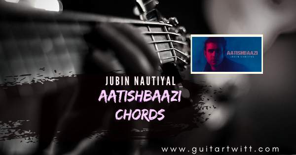 Aatishbaazi Chords