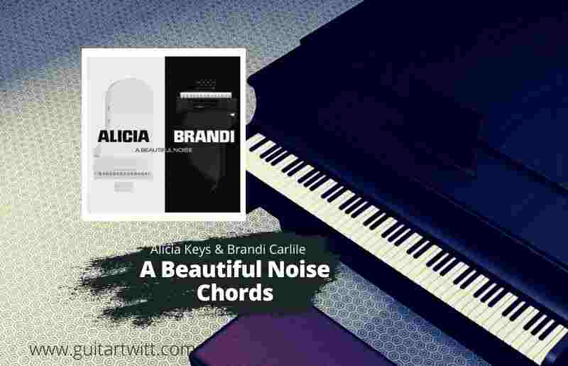 Alicia Keys & Brandi Carlile - A Beautiful Noise Chords For Piano