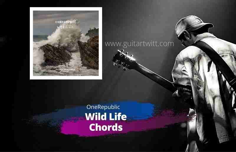 ONEREPUBLIC - WILD LIFE CHORDS for Guitar Piano & Ukulele 1