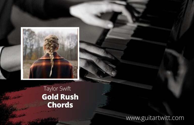 Taylor Swift - Gold Rush Chords For Guitar Piano & Ukulele - Guitartwitt