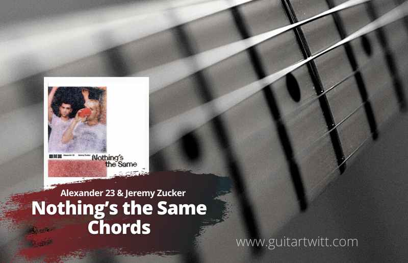 Nothing’s the Same Chords