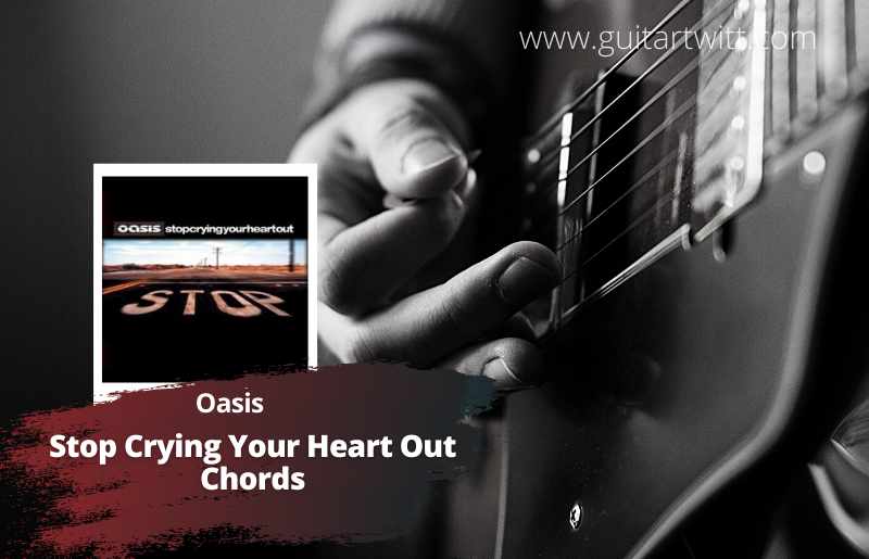Stop Crying Your Heart Out Chords