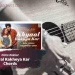 Neha Kakkar - Khyaal Rakhya Kar Chords feat. Rohan Preet Singh 1