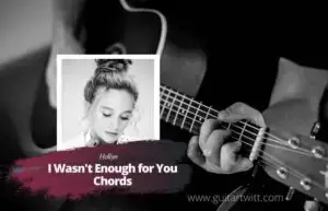 Hollyn I Wasn T Enough For You Chords For Guitar Piano Ukulele Guitartwitt