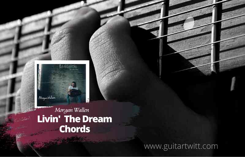 Morgan Wallen - Livin' The Dream Chords 1