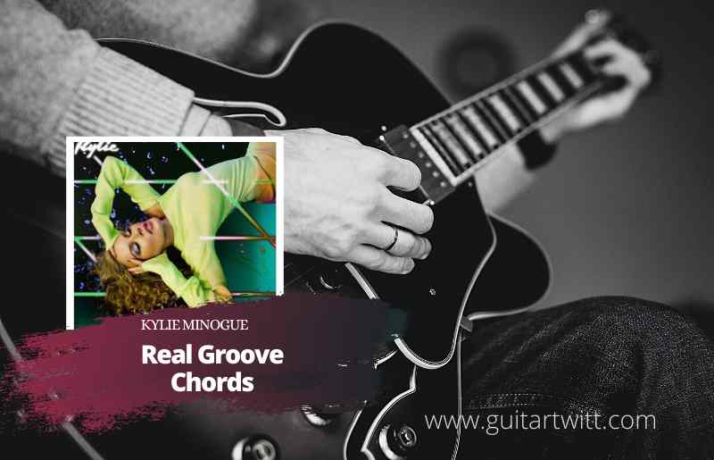 Real Groove Chords Kylie Minogue