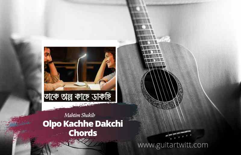 Olpo Kachhe Dakchi Chords