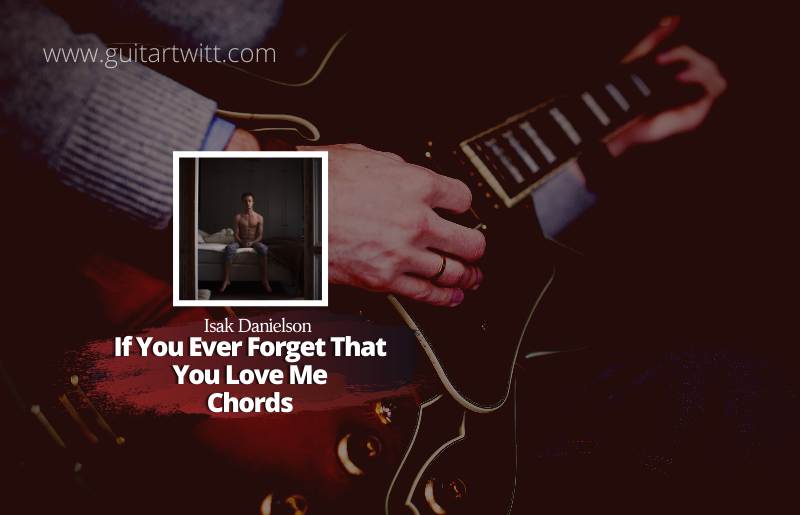 If You Ever Forget That You Love Me Chords