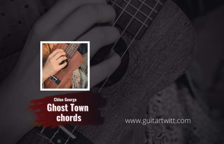 Chloe George - Ghost Town Chords (Ver.2) For Guitar Piano & Ukulele