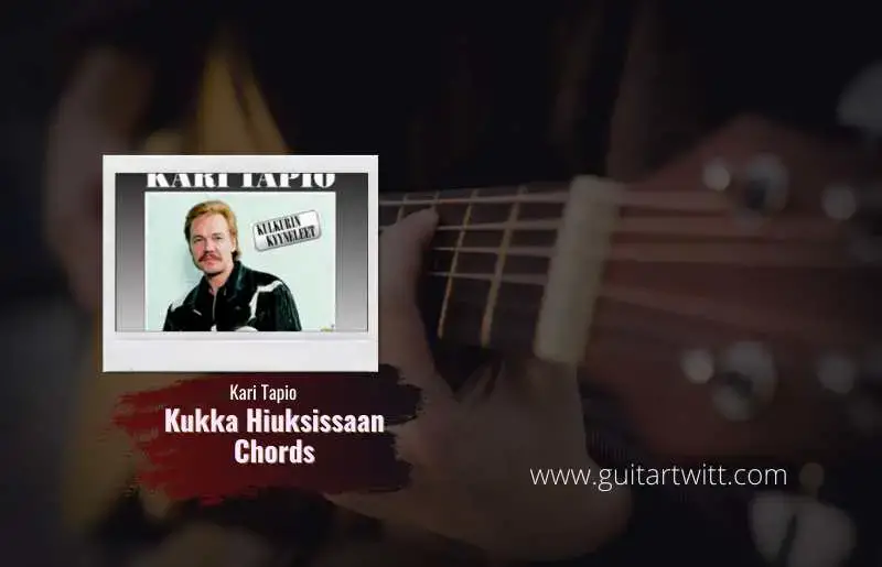 Kari Tapio - Kukka Hiuksissaan Chords For Guitar Piano & Ukulele -  Guitartwitt