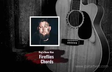 and screech Behandle Rag'n'Bone Man - Fireflies Chords For Guitar Piano & Ukulele -  Guitartwitt.com
