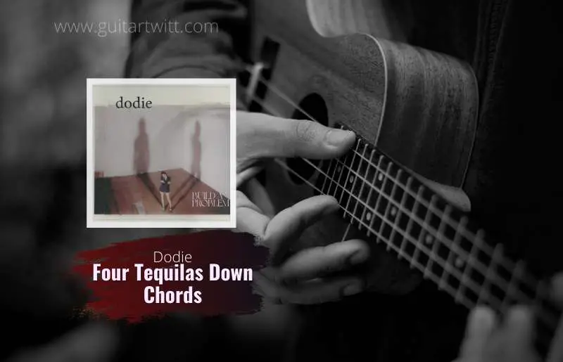 dodie - Four Tequilas Down chords 1