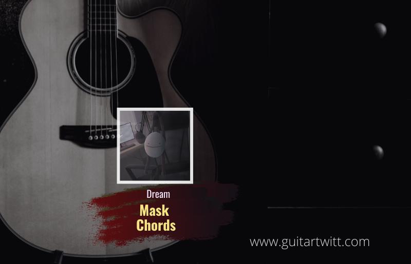 Dream Mask Chords For Guitar Piano Ukulele Guitartwitt