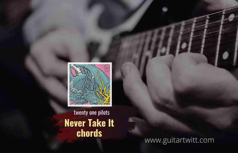 Never Take It Chords