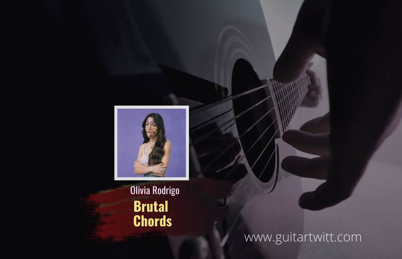Brutal Chords By Olivia Rodrigo For Guitar Piano & Ukulele -