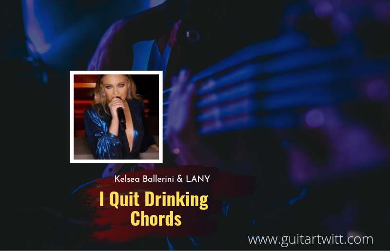 Kelsea Ballerini - I Quit Drinking chords feat. LANY 1