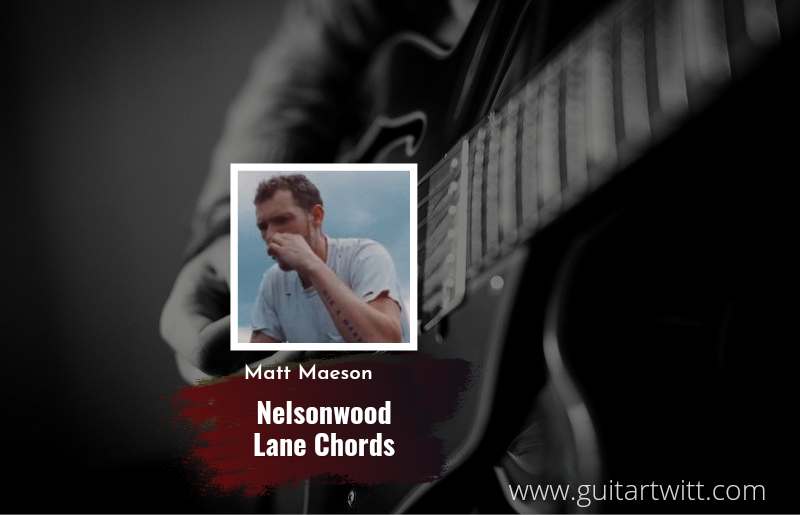 Nelsonwood Lane chords by Matt Maeson 1